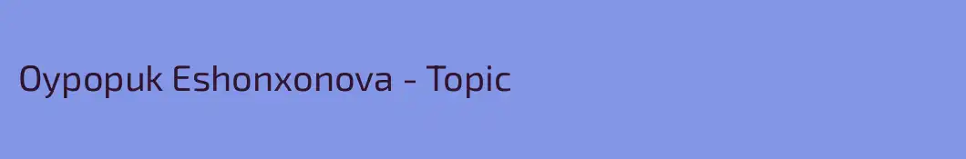 Oypopuk Eshonxonova - Topic